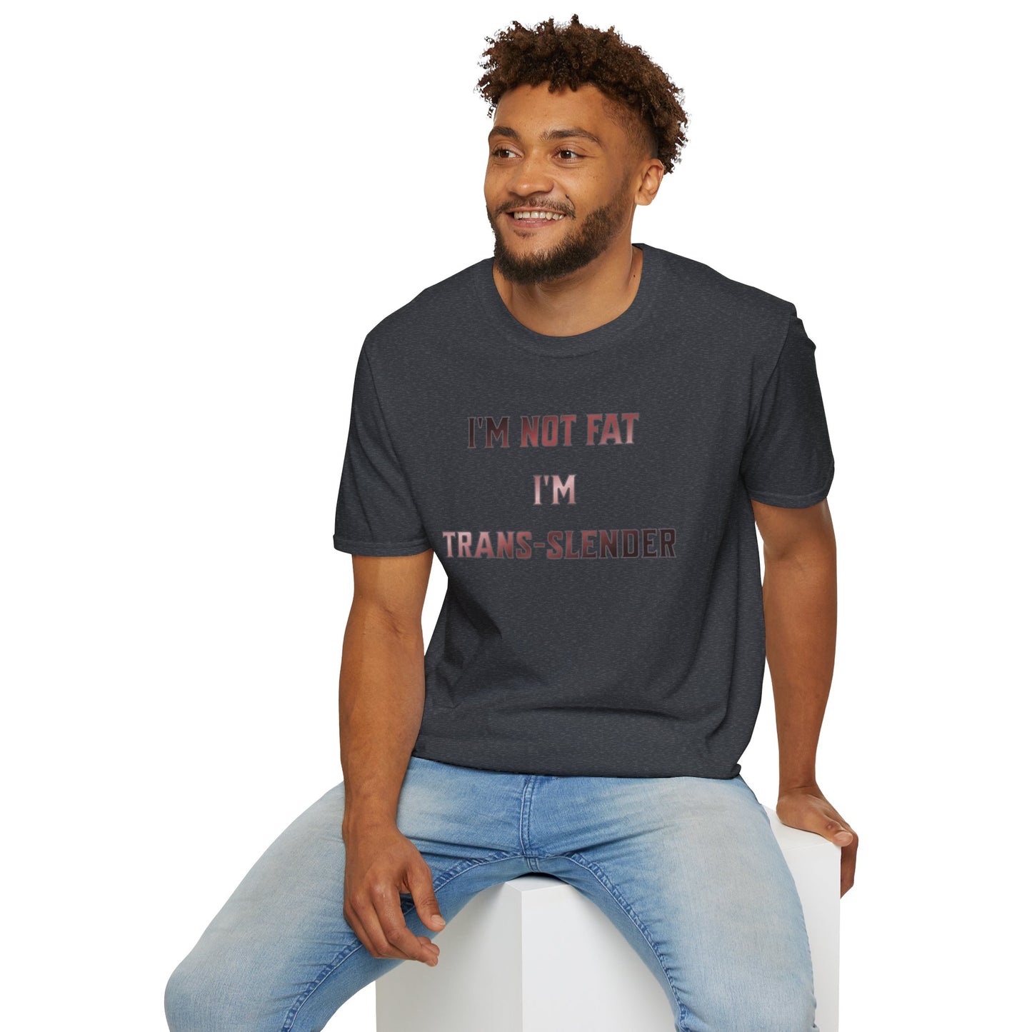 "I'm Not Fat- I'm Trans-Slender" Unisex Softstyle T-Shirt