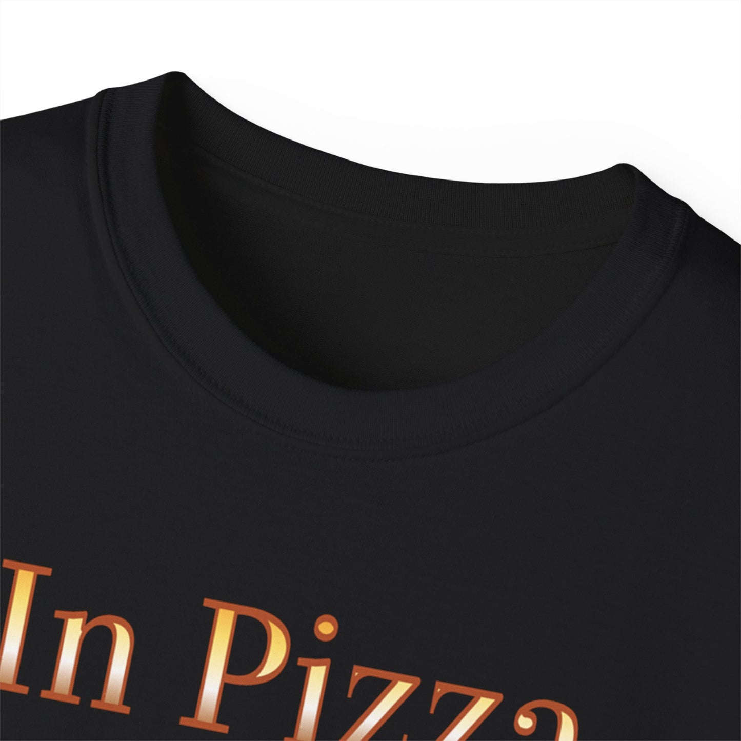 "In Pizza We Crust" - Unisex Ultra Cotton Tee