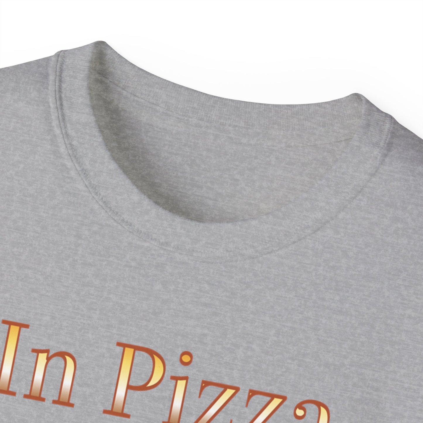 "In Pizza We Crust" - Unisex Ultra Cotton Tee