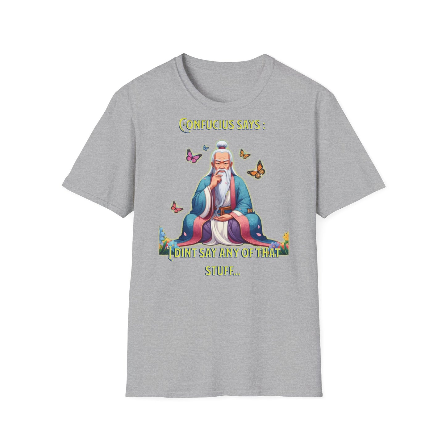 Confucius says: "I Didn't Say Any of That Stuff," - Unisex Softstyle T-Shirt