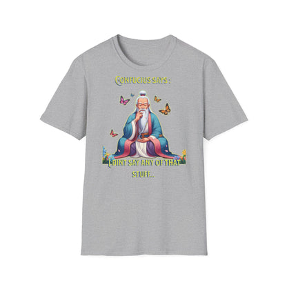 Confucius says: "I Didn't Say Any of That Stuff," - Unisex Softstyle T-Shirt