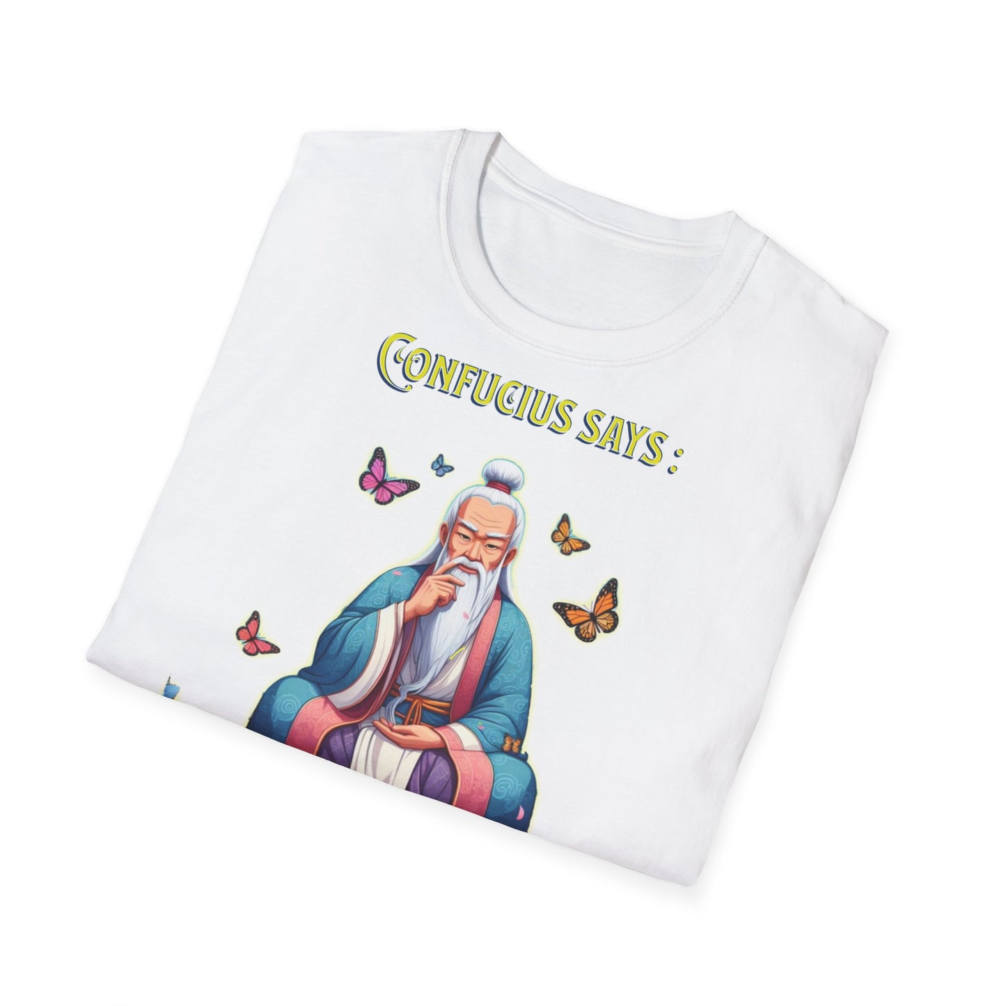 Confucius says: "I Didn't Say Any of That Stuff," - Unisex Softstyle T-Shirt