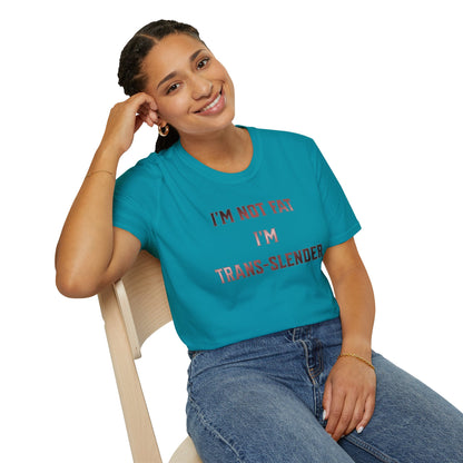 "I'm Not Fat-  I'm Trans-Slender" Unisex Softstyle T-Shirt