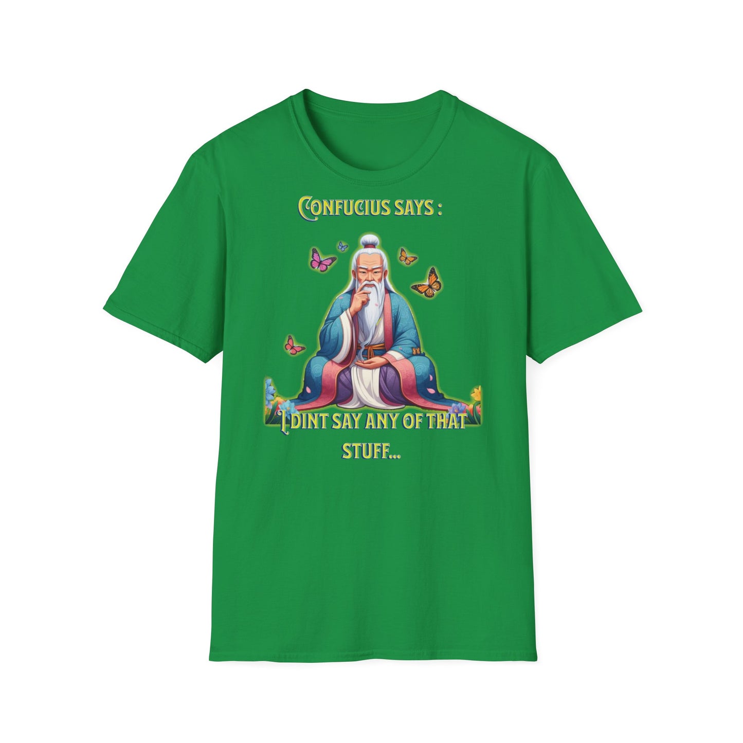 Confucius says: "I Didn't Say Any of That Stuff," - Unisex Softstyle T-Shirt