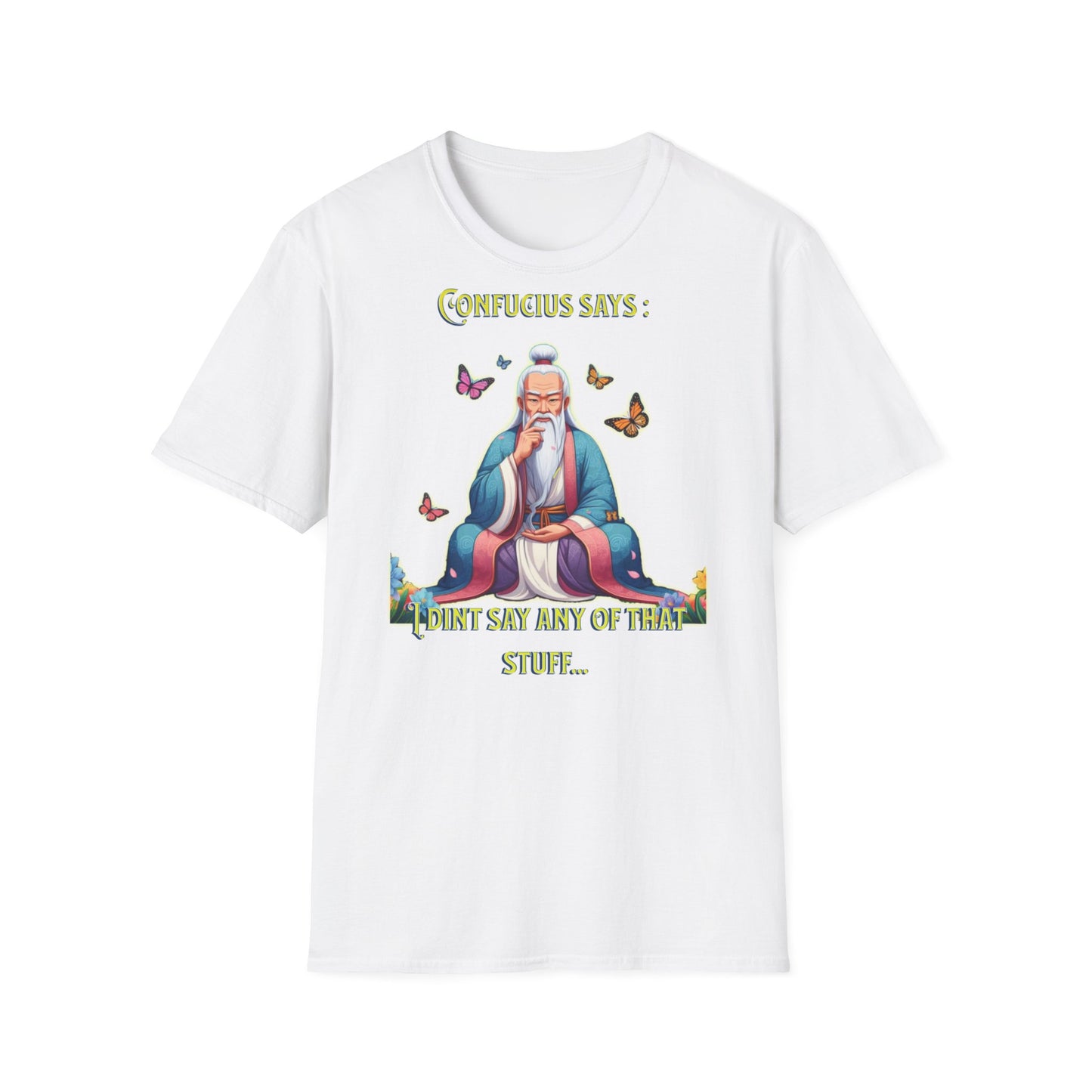 Confucius says: "I Didn't Say Any of That Stuff," - Unisex Softstyle T-Shirt