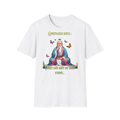 Confucius says: "I Didn't Say Any of That Stuff," - Unisex Softstyle T-Shirt