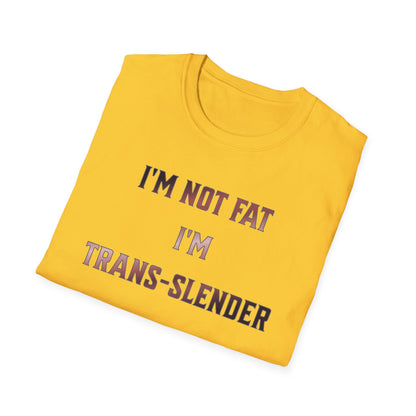 "I'm Not Fat-  I'm Trans-Slender" Unisex Softstyle T-Shirt