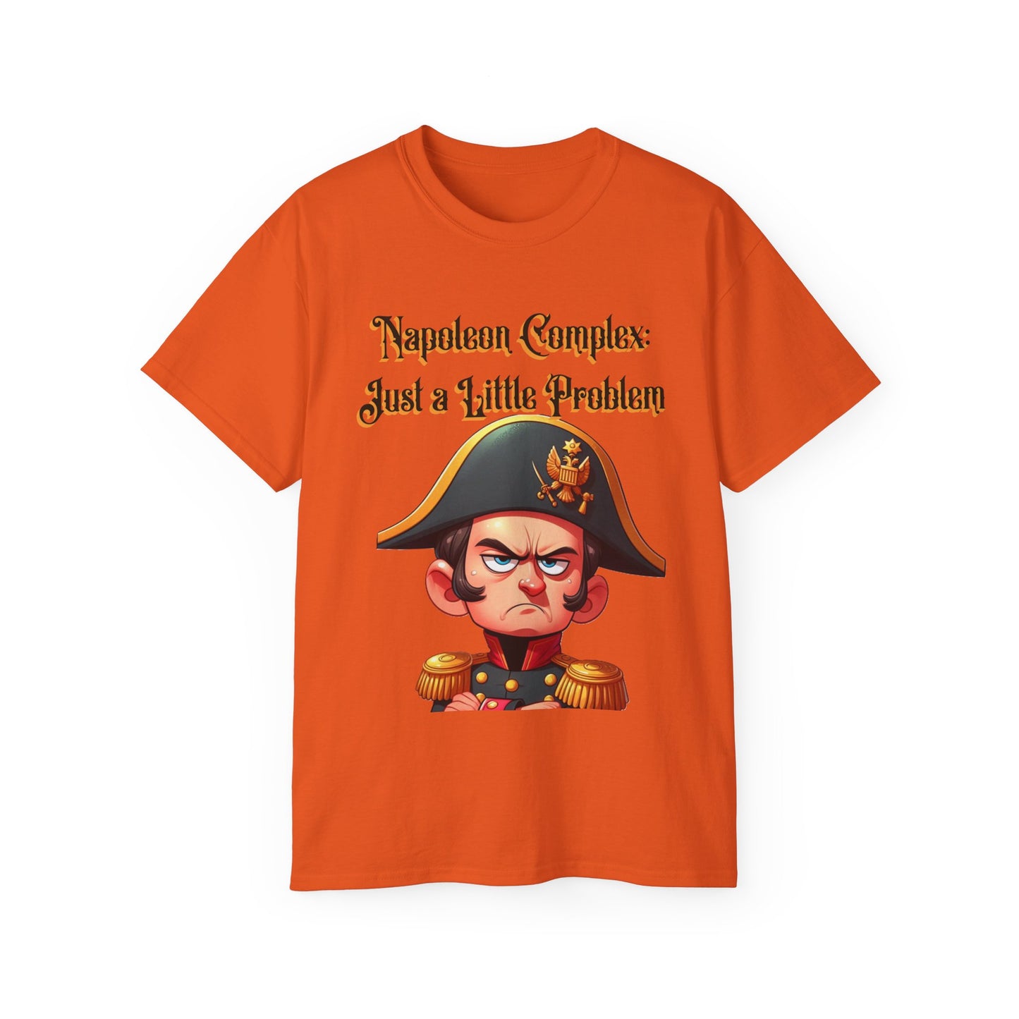 "Napoleon Complex: Just a Little Problem"  - Unisex Ultra Cotton Tee