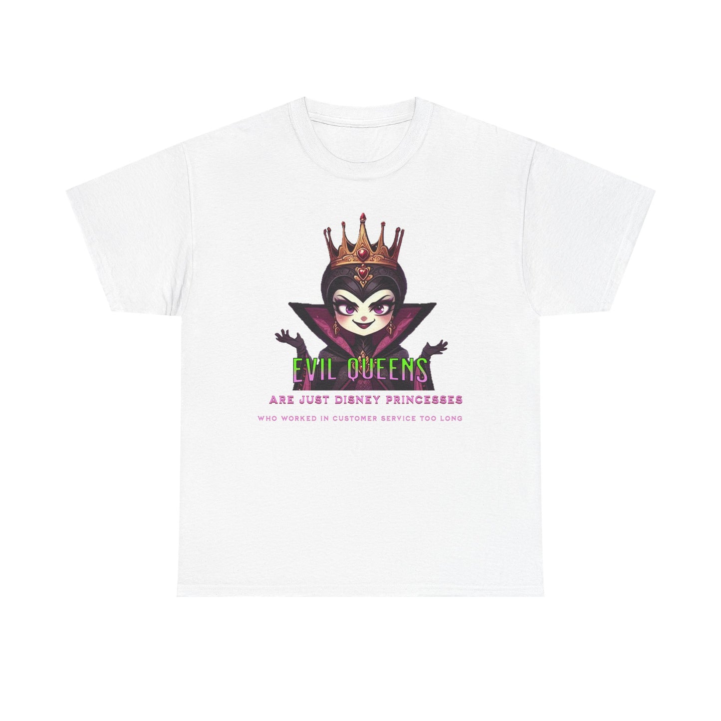 Evil Queens Tee — "Evil Queens Are Just Disney Princesses" Graphic T‑Shirt