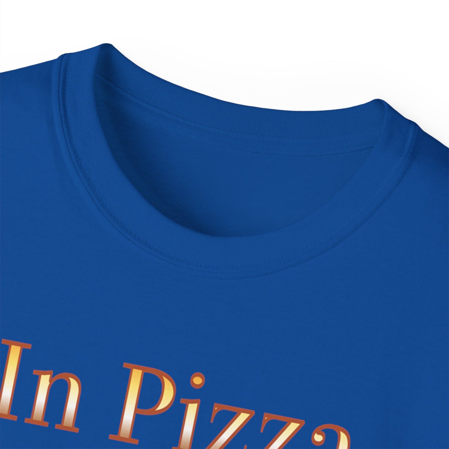 "In Pizza We Crust"  - Unisex Ultra Cotton Tee