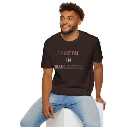 "I'm Not Fat-  I'm Trans-Slender" Unisex Softstyle T-Shirt