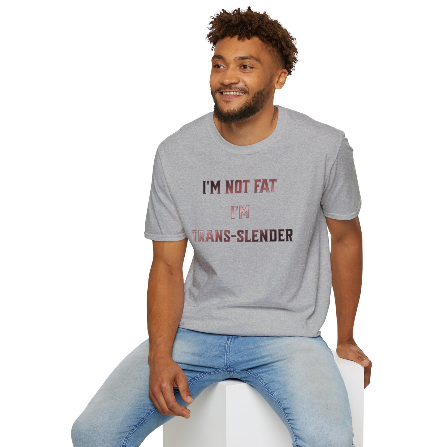 "I'm Not Fat-  I'm Trans-Slender" Unisex Softstyle T-Shirt