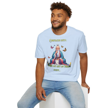 Confucius says: "I Didn't Say Any of That Stuff," - Unisex Softstyle T-Shirt