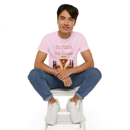 "In Pizza We Crust"  - Unisex Ultra Cotton Tee