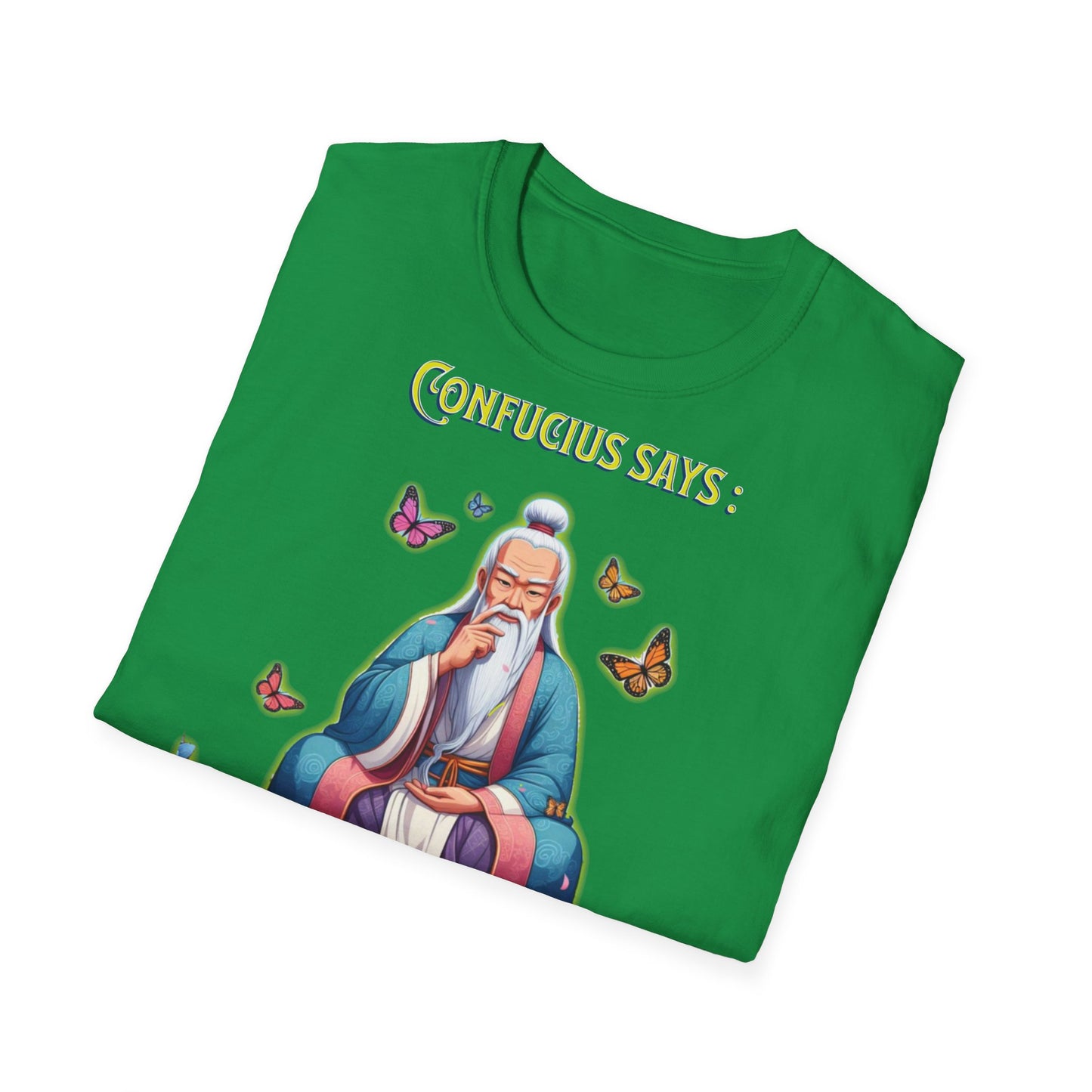 Confucius says: "I Didn't Say Any of That Stuff," - Unisex Softstyle T-Shirt