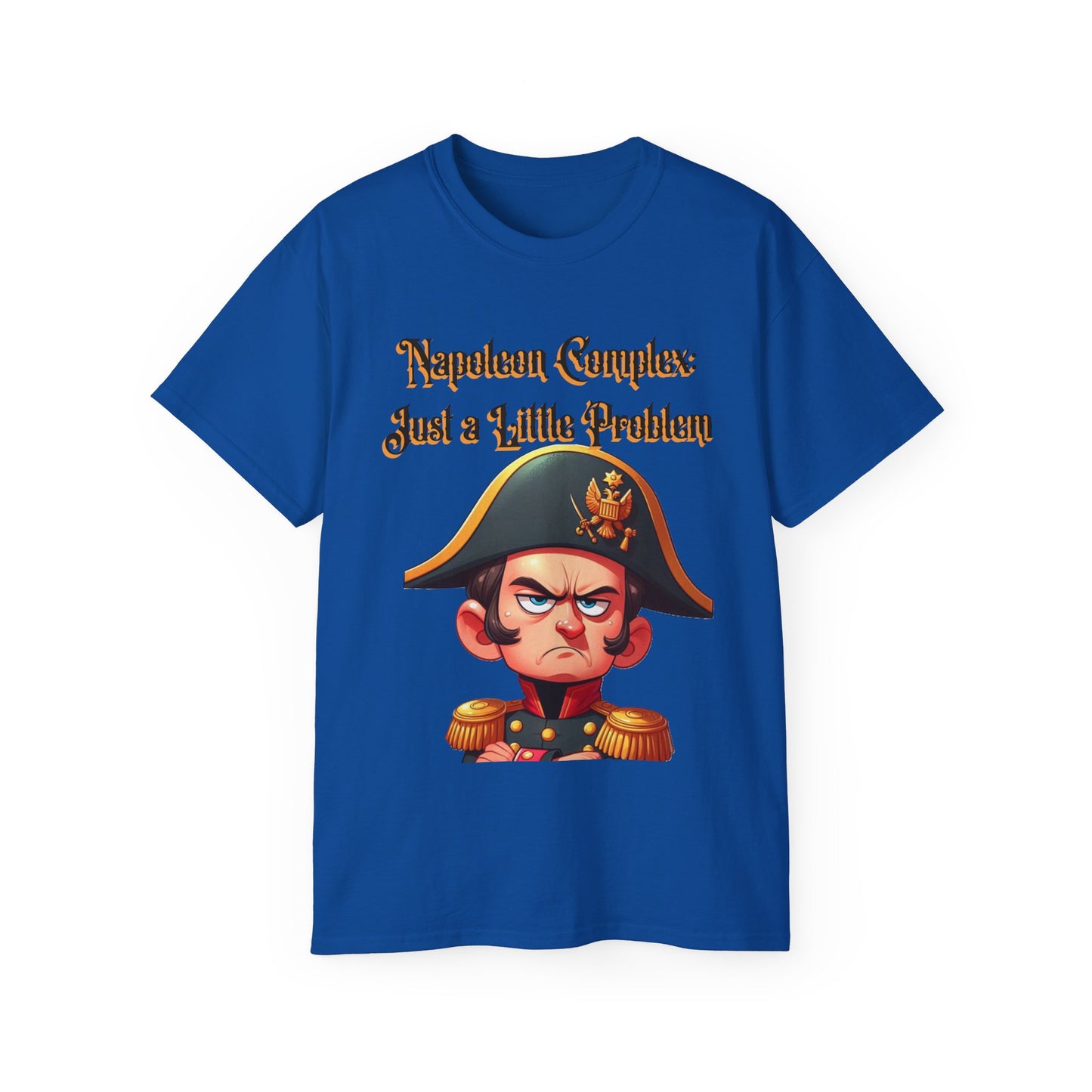 "Napoleon Complex: Just a Little Problem"  - Unisex Ultra Cotton Tee