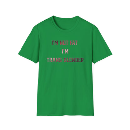 "I'm Not Fat-  I'm Trans-Slender" Unisex Softstyle T-Shirt