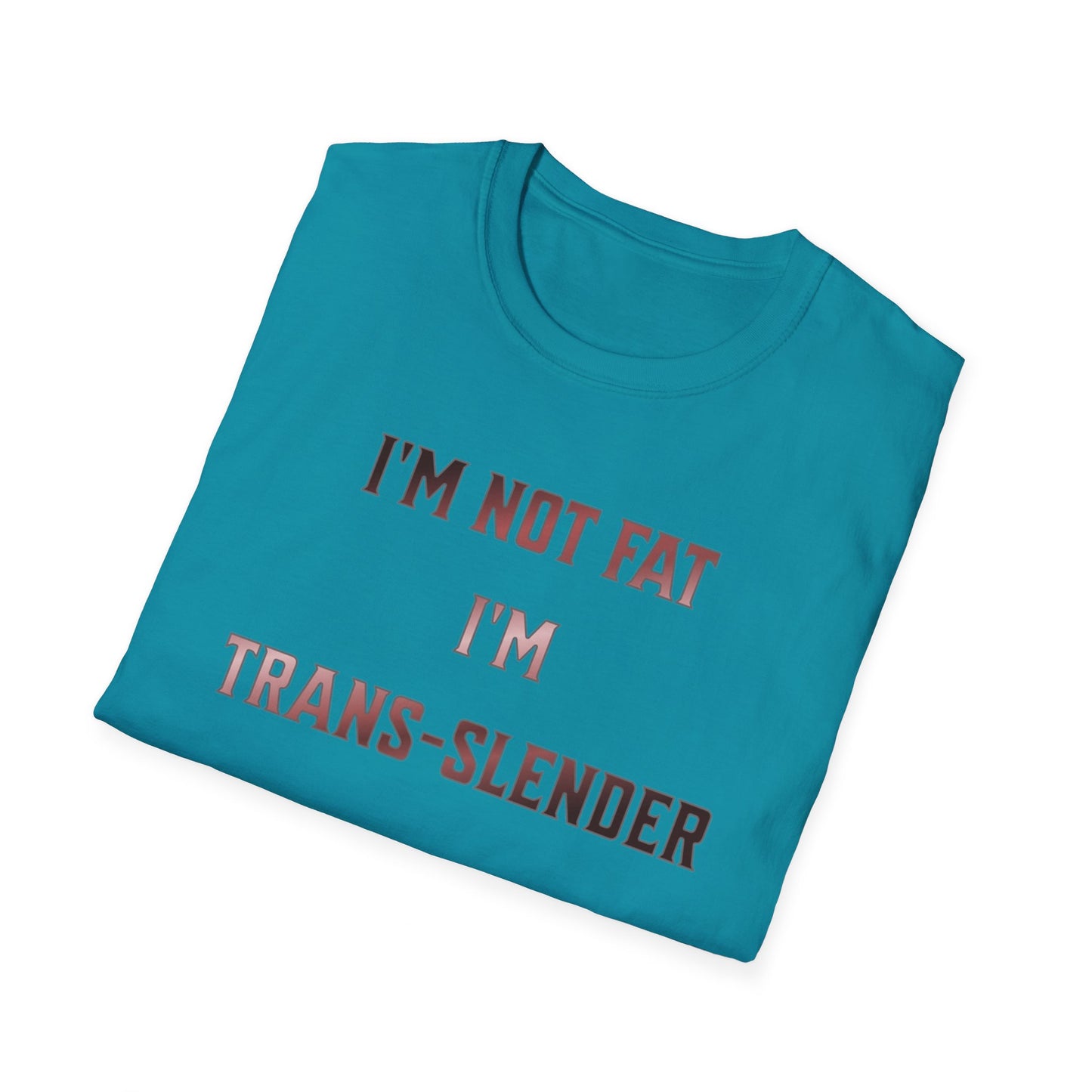 "I'm Not Fat-  I'm Trans-Slender" Unisex Softstyle T-Shirt