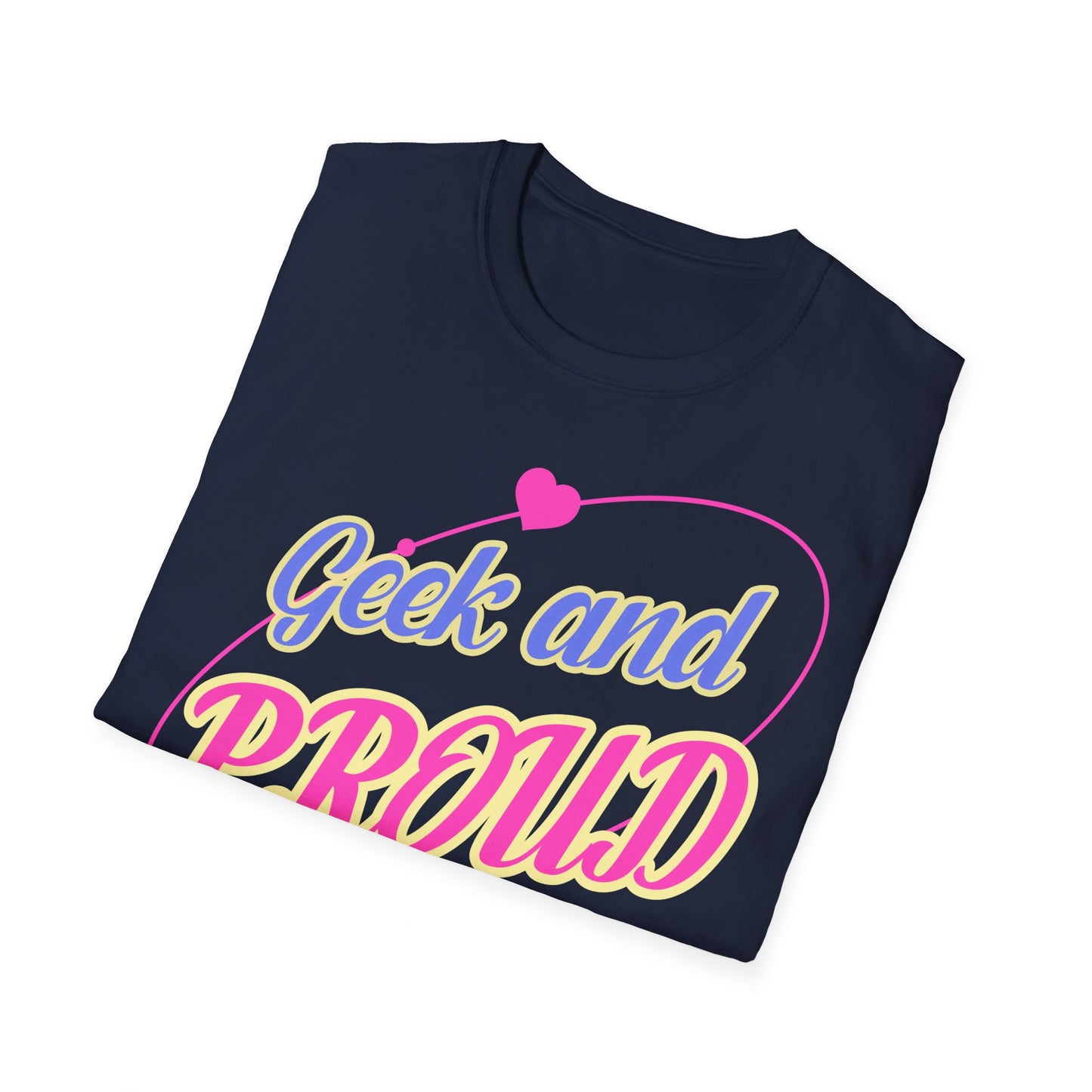 "Geek and Proud" - Unisex Softstyle T-Shirt