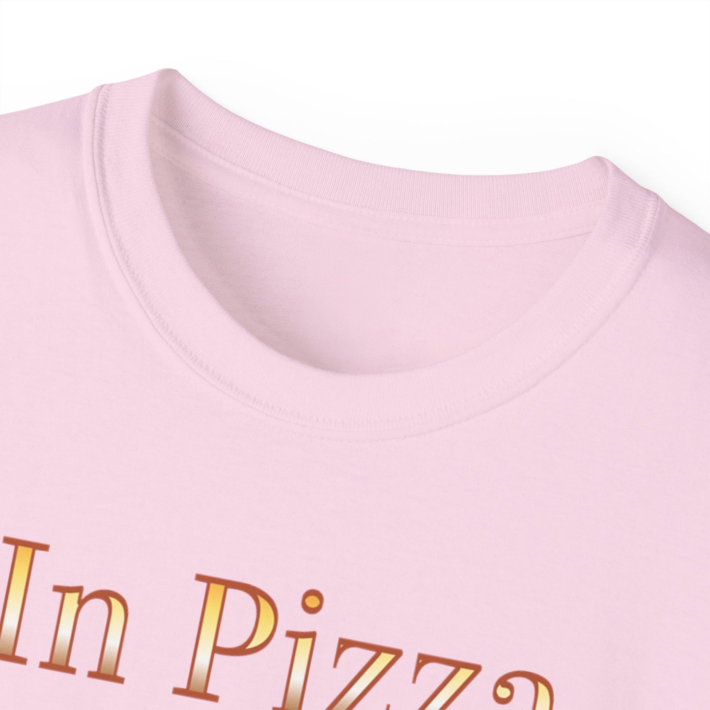 "In Pizza We Crust"  - Unisex Ultra Cotton Tee