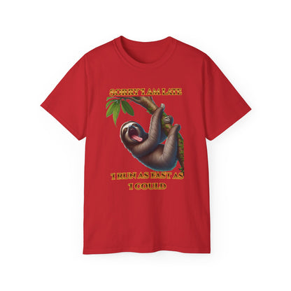 "Sorry I'm Late, I ran as fast as I could " Lazy Sloth - Unisex Ultra Cotton Tee