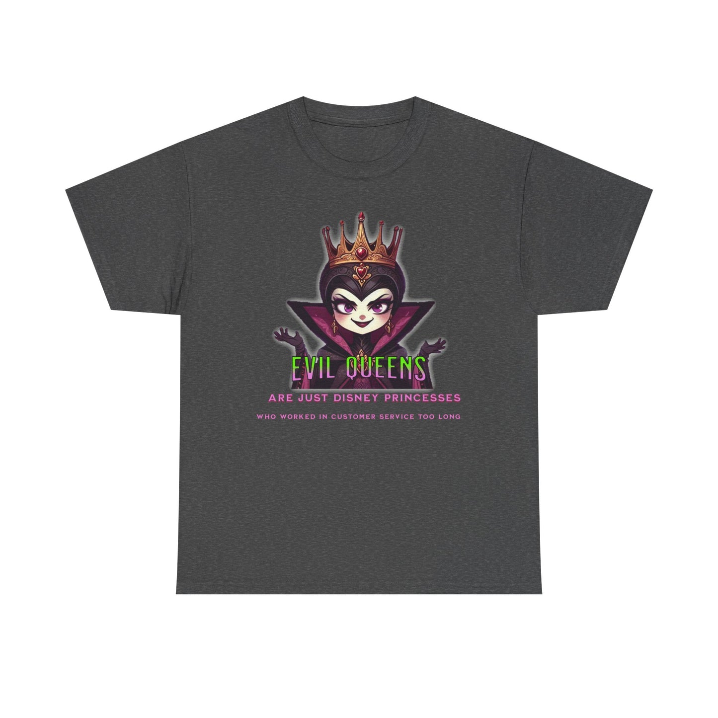 Evil Queens Tee — "Evil Queens Are Just Disney Princesses" Graphic T‑Shirt
