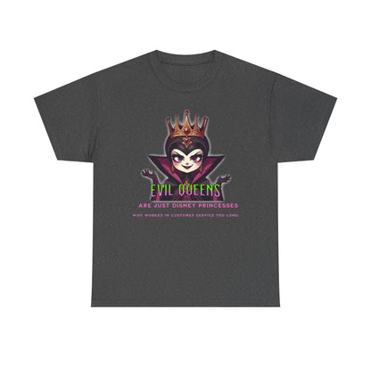 Evil Queens Tee — "Evil Queens Are Just Disney Princesses" Graphic T‑Shirt