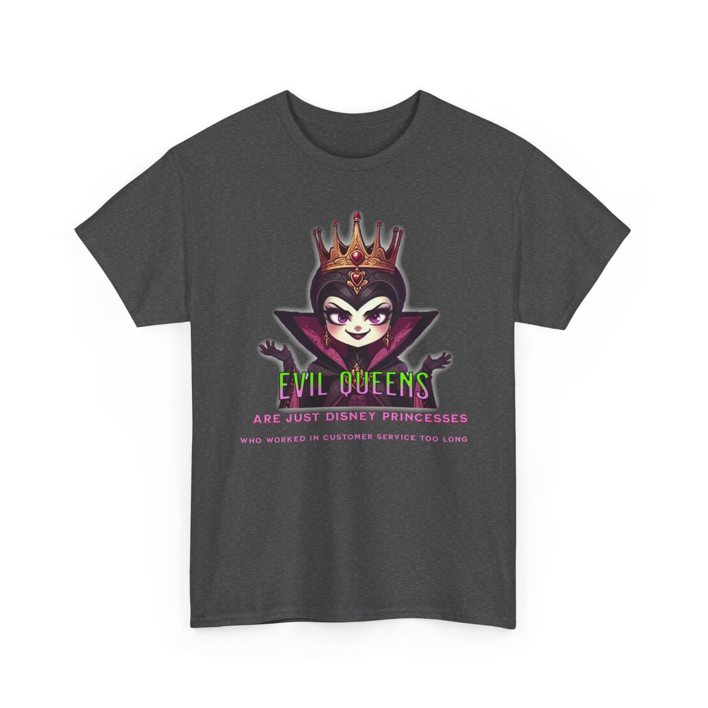 Evil Queens Tee — "Evil Queens Are Just Disney Princesses" Graphic T‑Shirt
