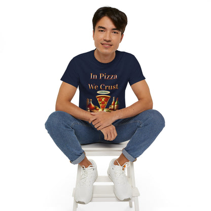 "In Pizza We Crust"  - Unisex Ultra Cotton Tee