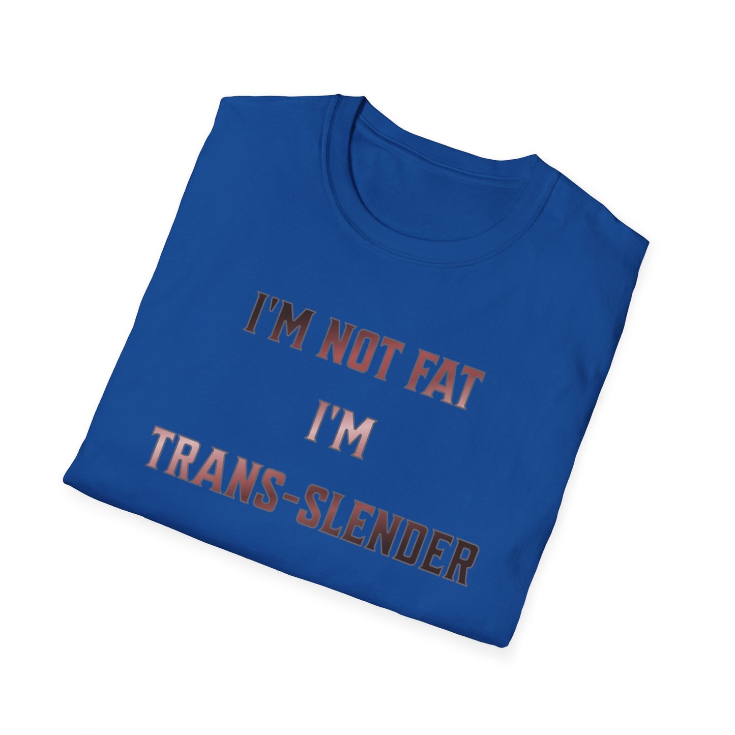 "I'm Not Fat-  I'm Trans-Slender" Unisex Softstyle T-Shirt