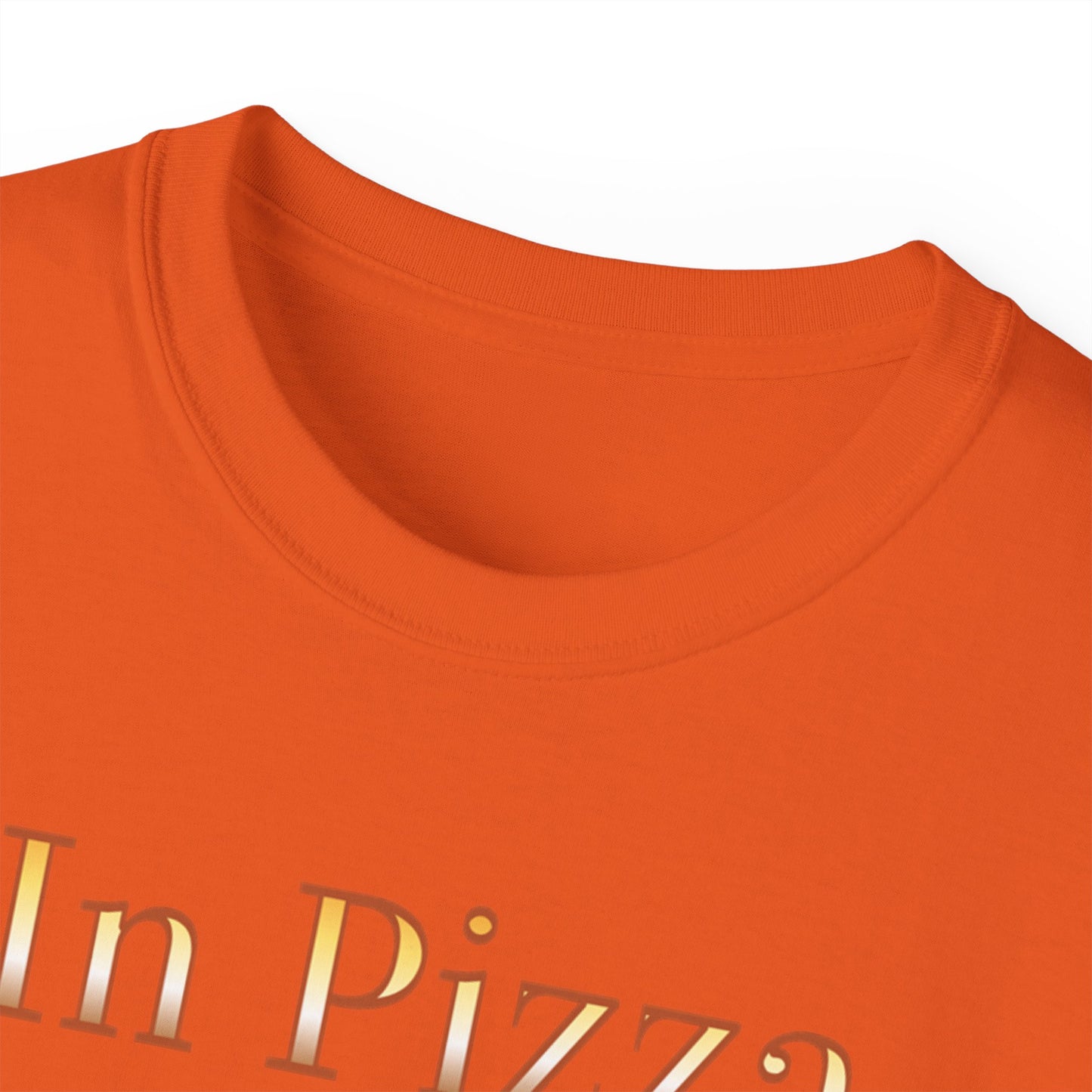 "In Pizza We Crust"  - Unisex Ultra Cotton Tee