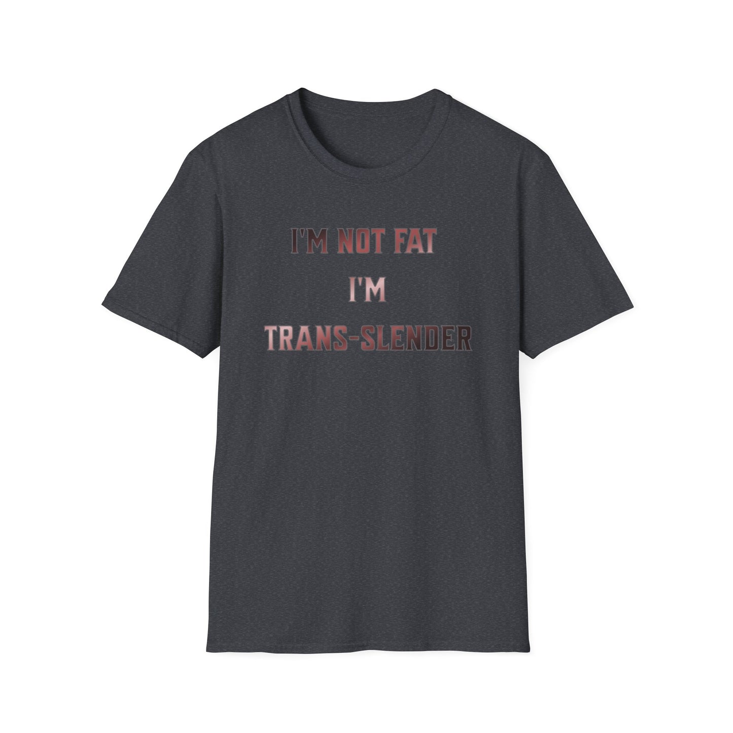 "I'm Not Fat-  I'm Trans-Slender" Unisex Softstyle T-Shirt