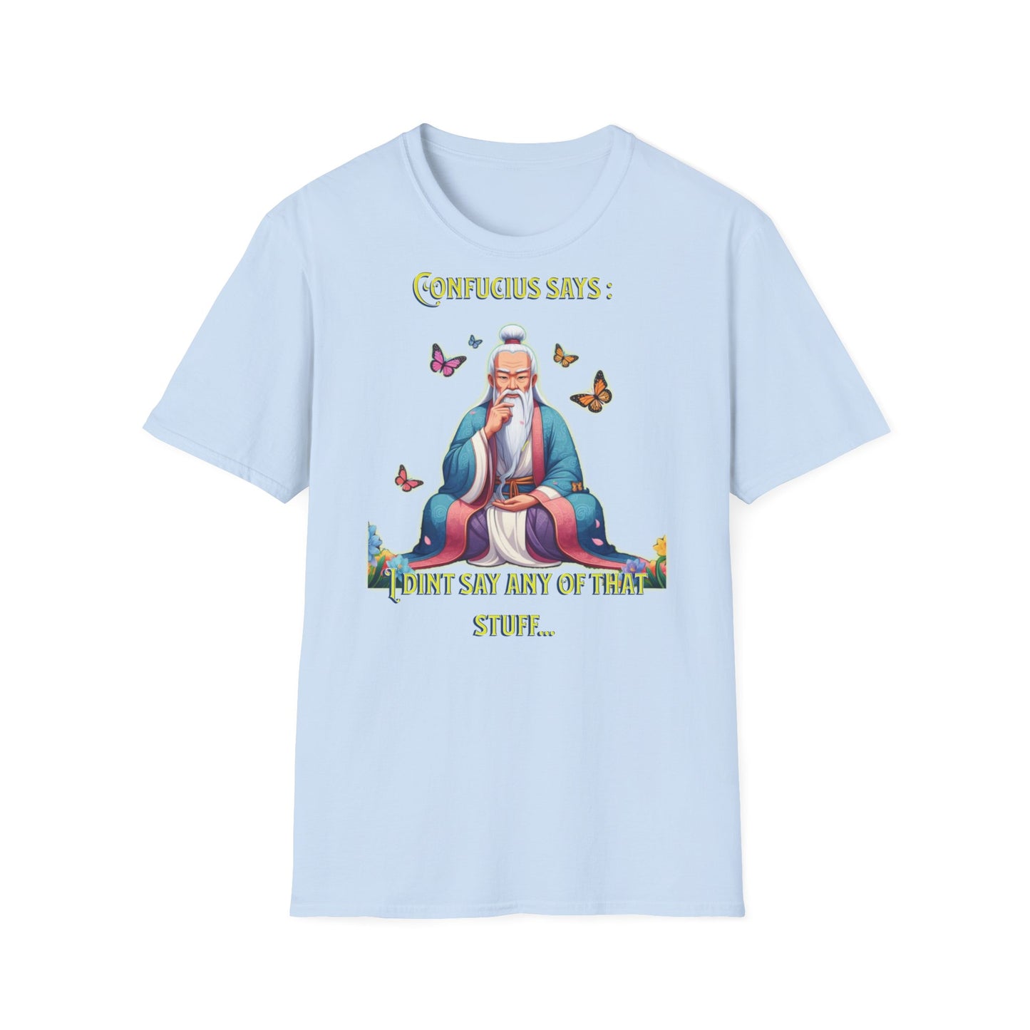 Confucius says: "I Didn't Say Any of That Stuff," - Unisex Softstyle T-Shirt