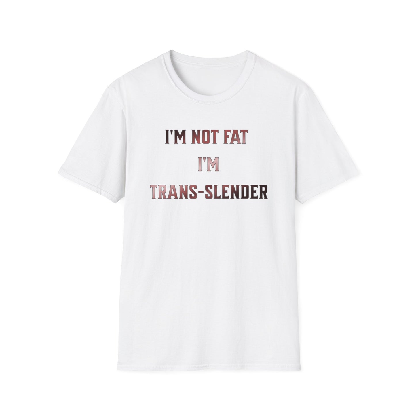 "I'm Not Fat-  I'm Trans-Slender" Unisex Softstyle T-Shirt