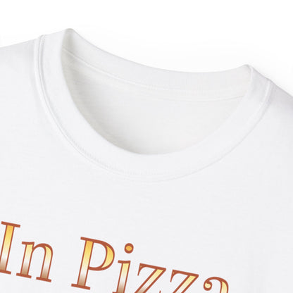 "In Pizza We Crust"  - Unisex Ultra Cotton Tee