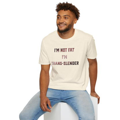 "I'm Not Fat-  I'm Trans-Slender" Unisex Softstyle T-Shirt