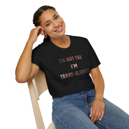 "I'm Not Fat-  I'm Trans-Slender" Unisex Softstyle T-Shirt