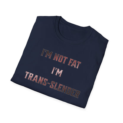 "I'm Not Fat-  I'm Trans-Slender" Unisex Softstyle T-Shirt