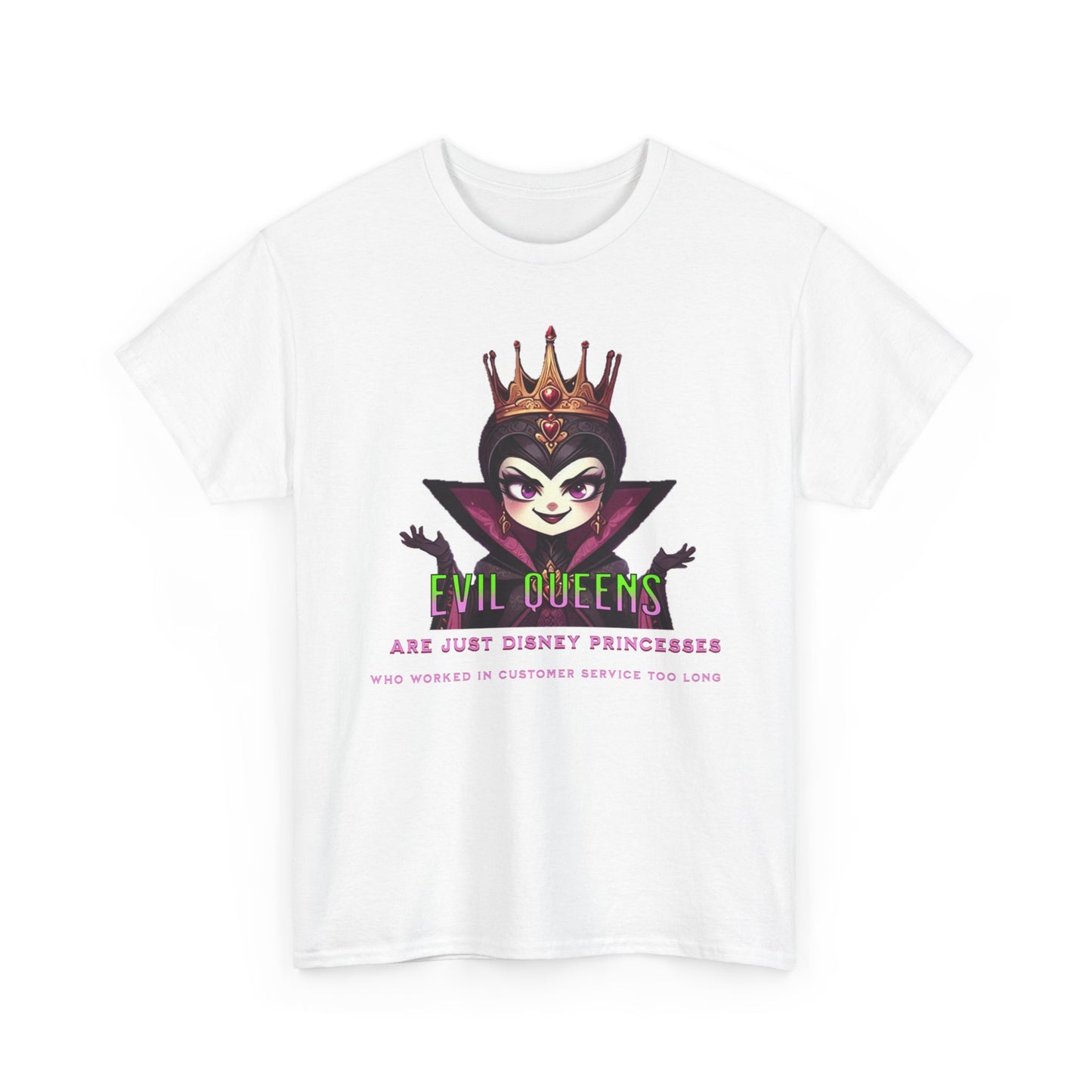 Evil Queens Tee — "Evil Queens Are Just Disney Princesses" Graphic T‑Shirt