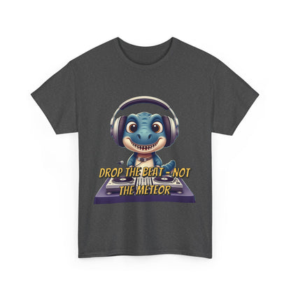 "Drop the Beat, Not the Meteor" Dinosaur DJ , Unisex Heavy Cotton Tee